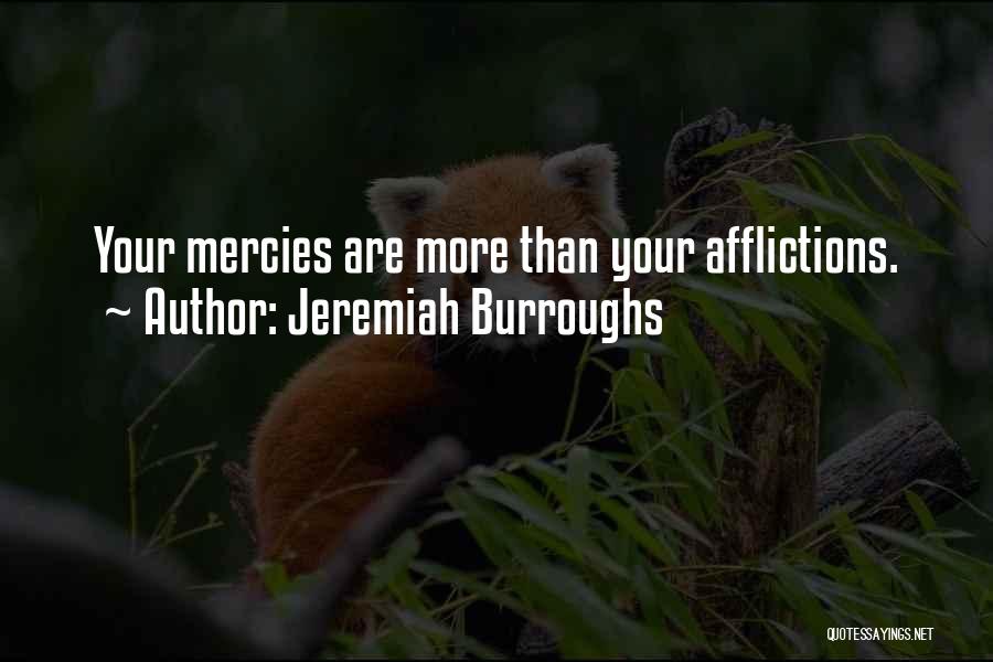 Jeremiah Burroughs Quotes: Your Mercies Are More Than Your Afflictions.