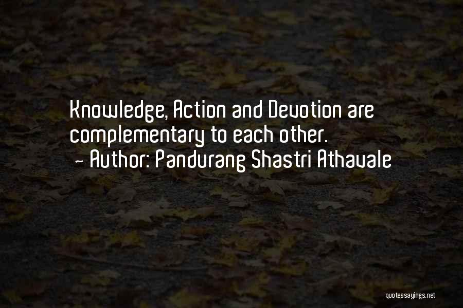 Pandurang Shastri Athavale Quotes: Knowledge, Action And Devotion Are Complementary To Each Other.