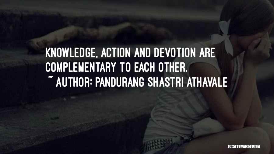 Pandurang Shastri Athavale Quotes: Knowledge, Action And Devotion Are Complementary To Each Other.