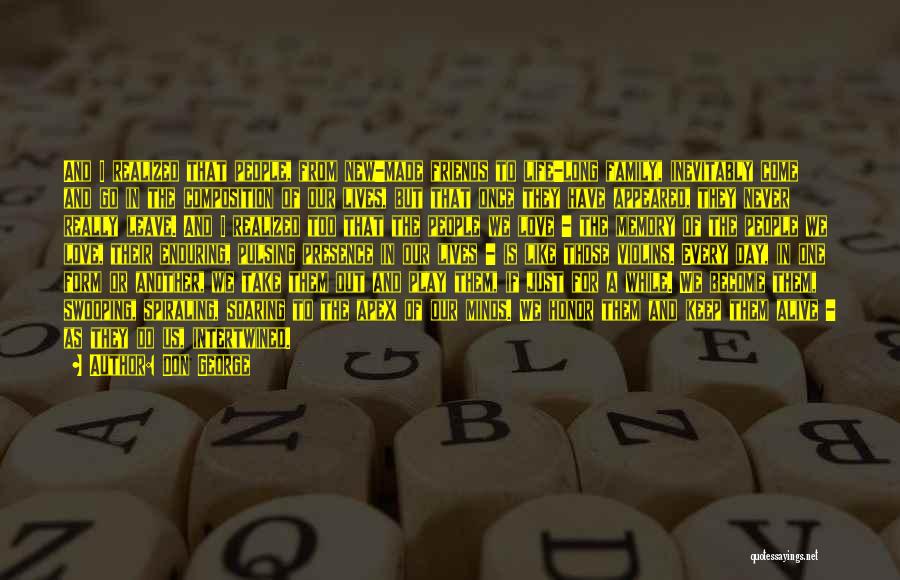 Don George Quotes: And I Realized That People, From New-made Friends To Life-long Family, Inevitably Come And Go In The Composition Of Our