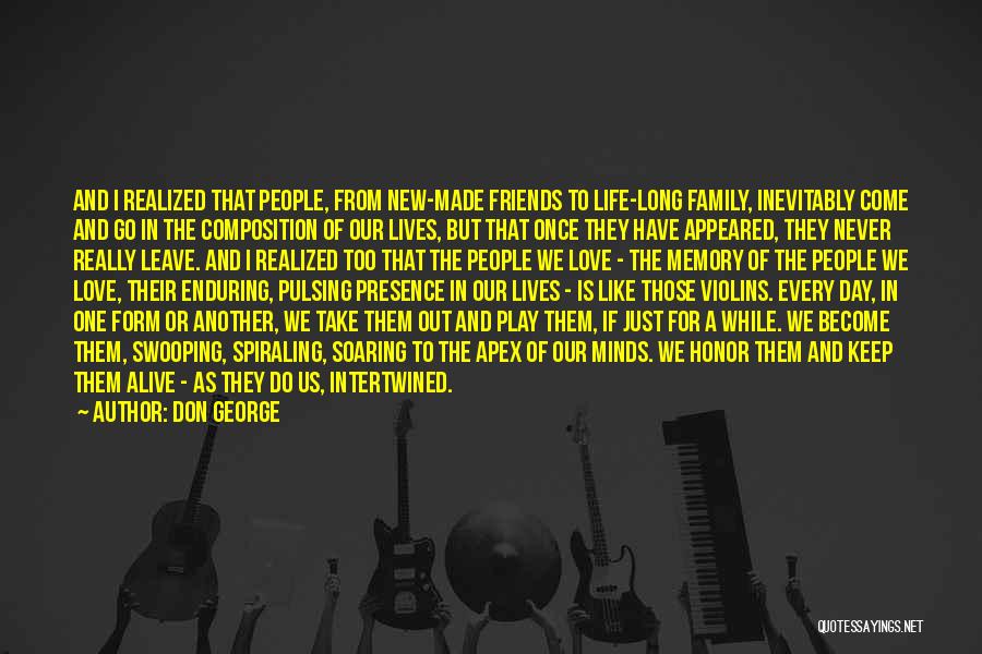 Don George Quotes: And I Realized That People, From New-made Friends To Life-long Family, Inevitably Come And Go In The Composition Of Our