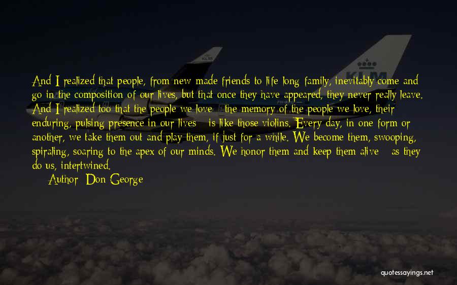 Don George Quotes: And I Realized That People, From New-made Friends To Life-long Family, Inevitably Come And Go In The Composition Of Our