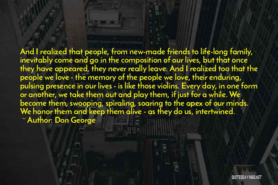 Don George Quotes: And I Realized That People, From New-made Friends To Life-long Family, Inevitably Come And Go In The Composition Of Our