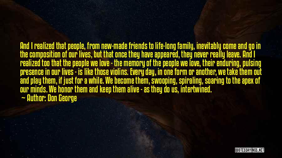 Don George Quotes: And I Realized That People, From New-made Friends To Life-long Family, Inevitably Come And Go In The Composition Of Our