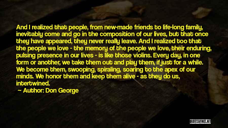 Don George Quotes: And I Realized That People, From New-made Friends To Life-long Family, Inevitably Come And Go In The Composition Of Our