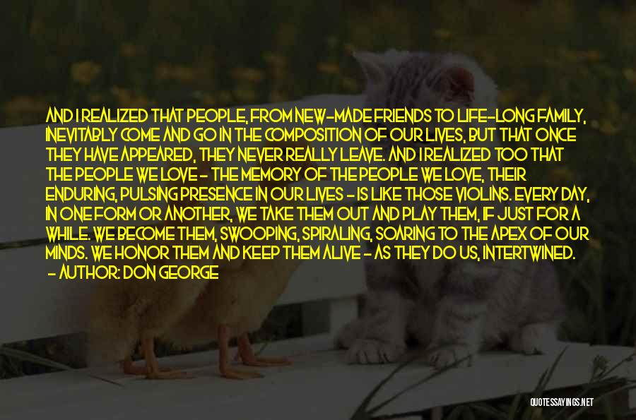 Don George Quotes: And I Realized That People, From New-made Friends To Life-long Family, Inevitably Come And Go In The Composition Of Our