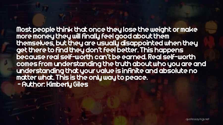 Kimberly Giles Quotes: Most People Think That Once They Lose The Weight Or Make More Money They Will Finally Feel Good About Them