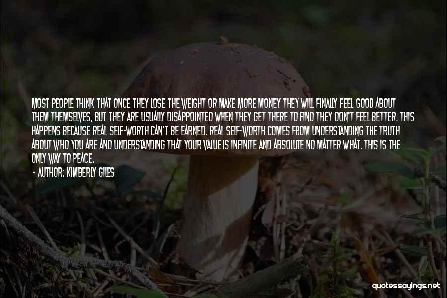 Kimberly Giles Quotes: Most People Think That Once They Lose The Weight Or Make More Money They Will Finally Feel Good About Them