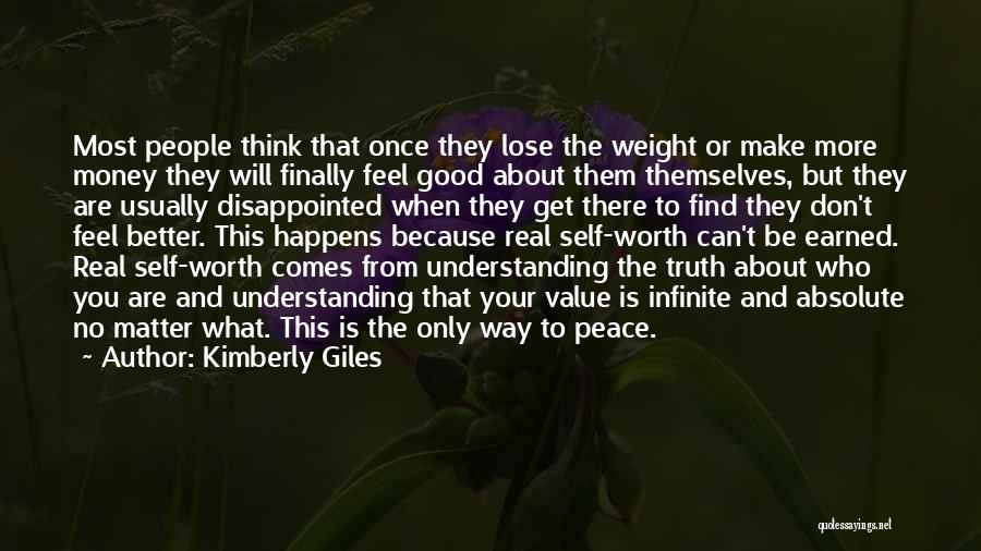 Kimberly Giles Quotes: Most People Think That Once They Lose The Weight Or Make More Money They Will Finally Feel Good About Them