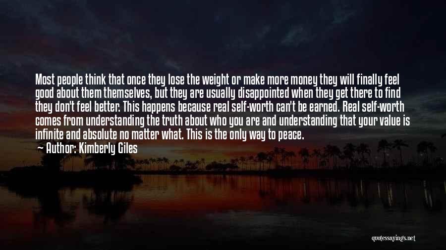 Kimberly Giles Quotes: Most People Think That Once They Lose The Weight Or Make More Money They Will Finally Feel Good About Them