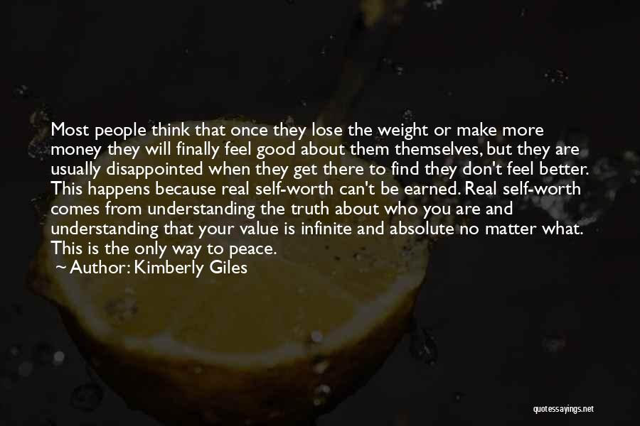 Kimberly Giles Quotes: Most People Think That Once They Lose The Weight Or Make More Money They Will Finally Feel Good About Them