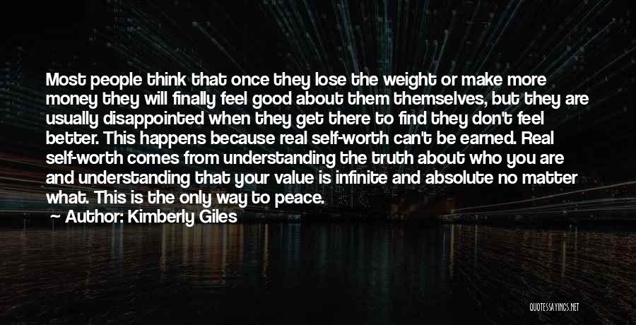 Kimberly Giles Quotes: Most People Think That Once They Lose The Weight Or Make More Money They Will Finally Feel Good About Them
