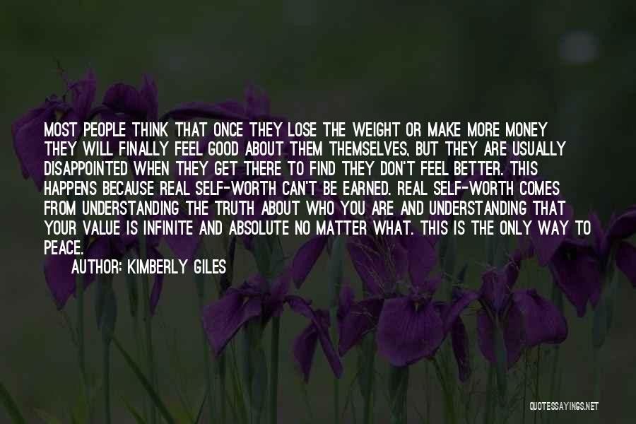 Kimberly Giles Quotes: Most People Think That Once They Lose The Weight Or Make More Money They Will Finally Feel Good About Them