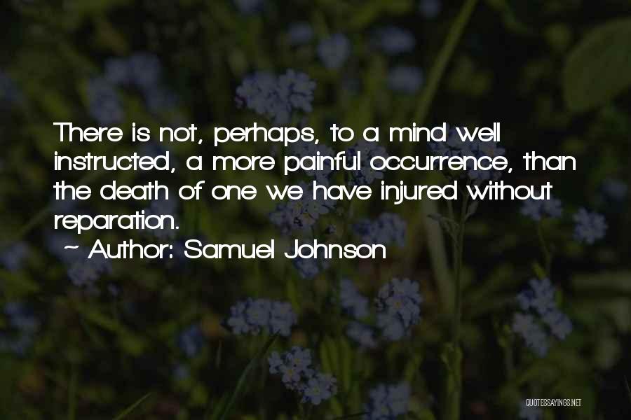 Samuel Johnson Quotes: There Is Not, Perhaps, To A Mind Well Instructed, A More Painful Occurrence, Than The Death Of One We Have