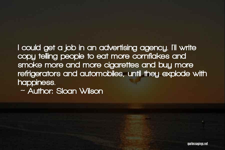 Sloan Wilson Quotes: I Could Get A Job In An Advertising Agency. I'll Write Copy Telling People To Eat More Cornflakes And Smoke