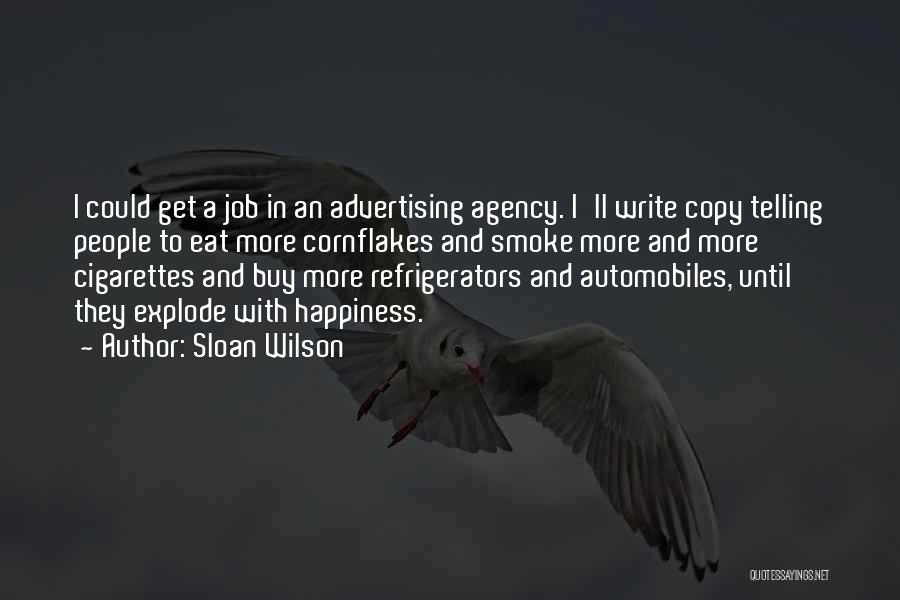 Sloan Wilson Quotes: I Could Get A Job In An Advertising Agency. I'll Write Copy Telling People To Eat More Cornflakes And Smoke