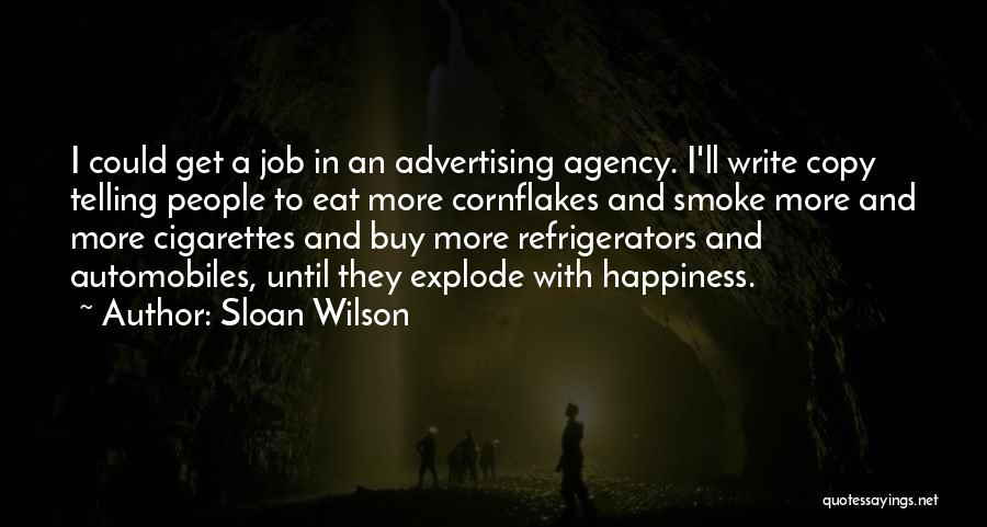 Sloan Wilson Quotes: I Could Get A Job In An Advertising Agency. I'll Write Copy Telling People To Eat More Cornflakes And Smoke