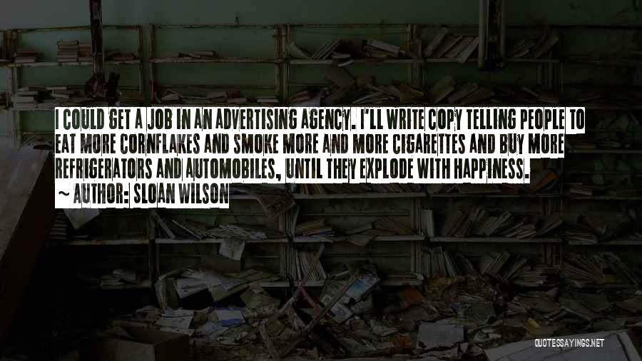 Sloan Wilson Quotes: I Could Get A Job In An Advertising Agency. I'll Write Copy Telling People To Eat More Cornflakes And Smoke