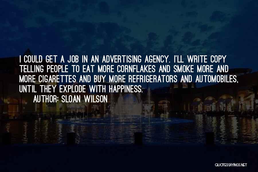 Sloan Wilson Quotes: I Could Get A Job In An Advertising Agency. I'll Write Copy Telling People To Eat More Cornflakes And Smoke