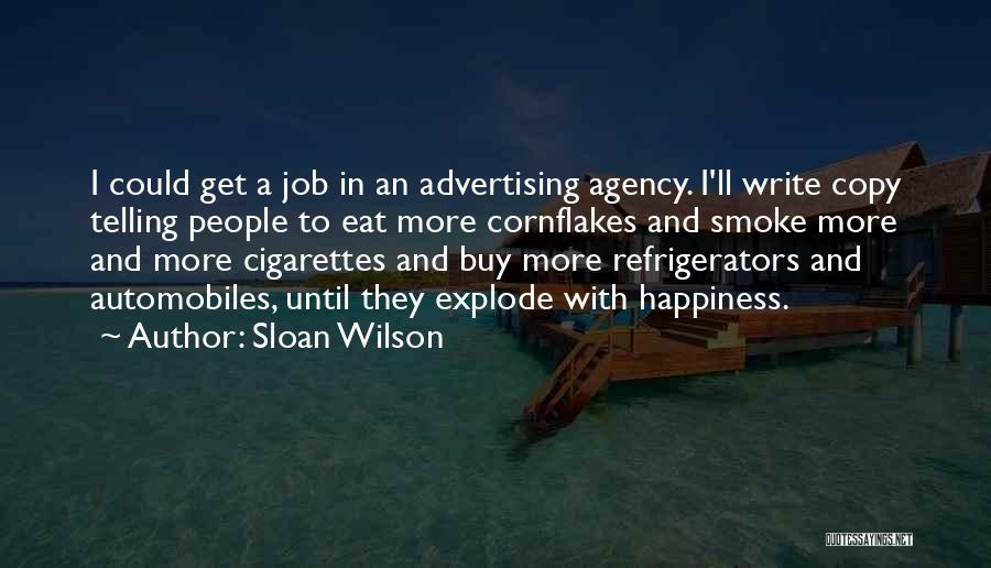 Sloan Wilson Quotes: I Could Get A Job In An Advertising Agency. I'll Write Copy Telling People To Eat More Cornflakes And Smoke