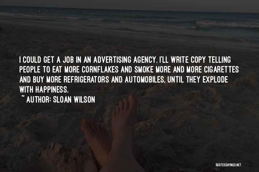 Sloan Wilson Quotes: I Could Get A Job In An Advertising Agency. I'll Write Copy Telling People To Eat More Cornflakes And Smoke