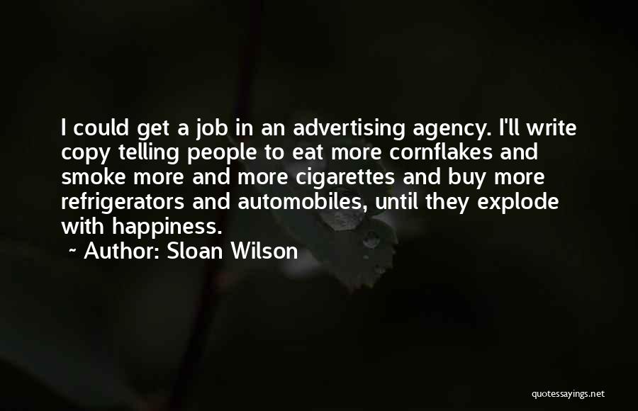 Sloan Wilson Quotes: I Could Get A Job In An Advertising Agency. I'll Write Copy Telling People To Eat More Cornflakes And Smoke