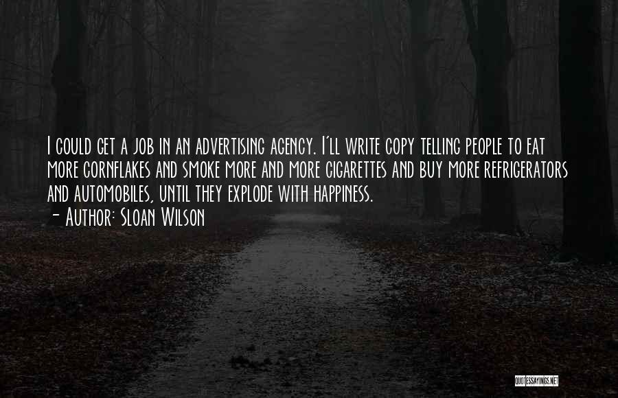 Sloan Wilson Quotes: I Could Get A Job In An Advertising Agency. I'll Write Copy Telling People To Eat More Cornflakes And Smoke
