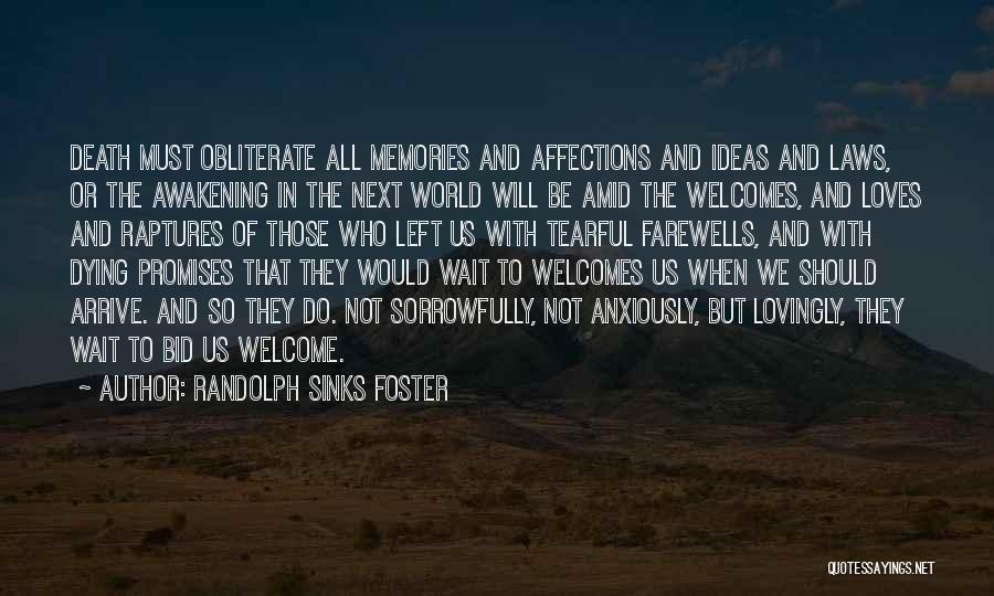 Randolph Sinks Foster Quotes: Death Must Obliterate All Memories And Affections And Ideas And Laws, Or The Awakening In The Next World Will Be