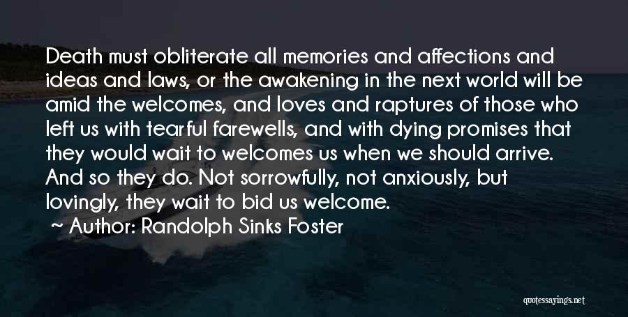 Randolph Sinks Foster Quotes: Death Must Obliterate All Memories And Affections And Ideas And Laws, Or The Awakening In The Next World Will Be