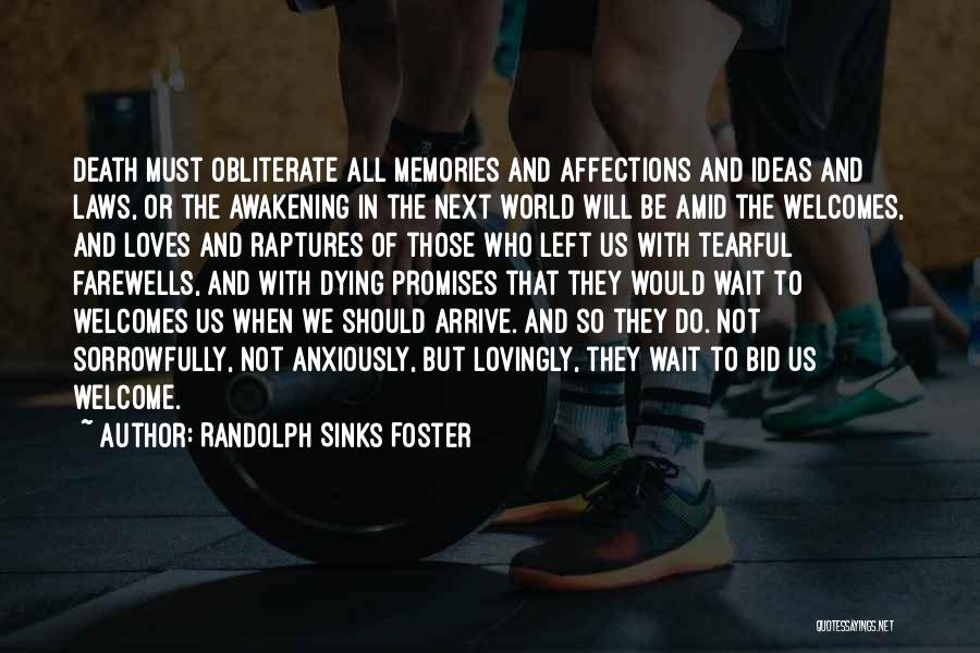 Randolph Sinks Foster Quotes: Death Must Obliterate All Memories And Affections And Ideas And Laws, Or The Awakening In The Next World Will Be