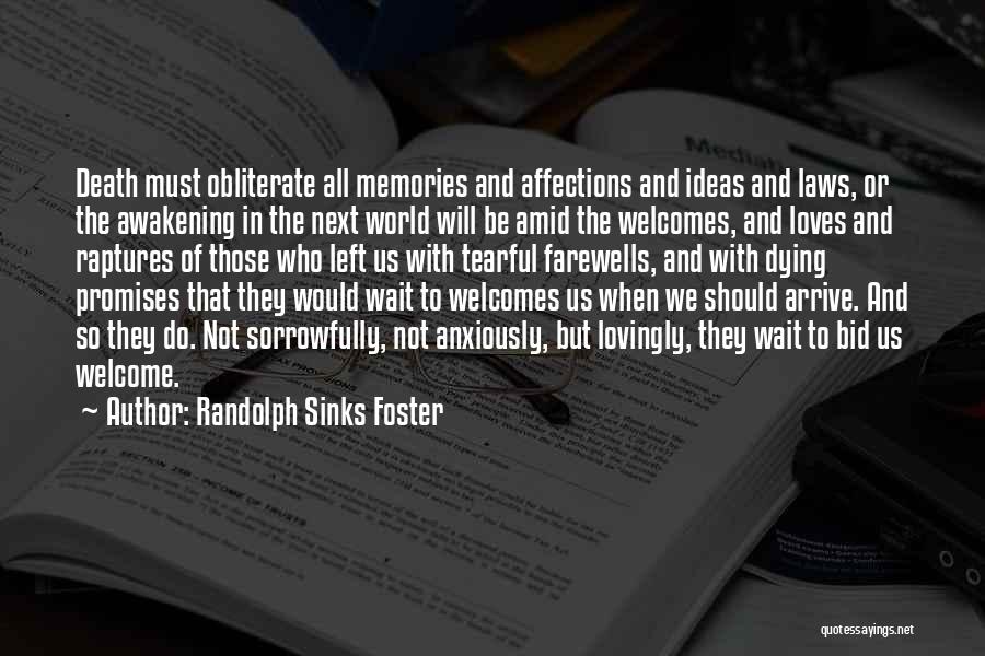 Randolph Sinks Foster Quotes: Death Must Obliterate All Memories And Affections And Ideas And Laws, Or The Awakening In The Next World Will Be