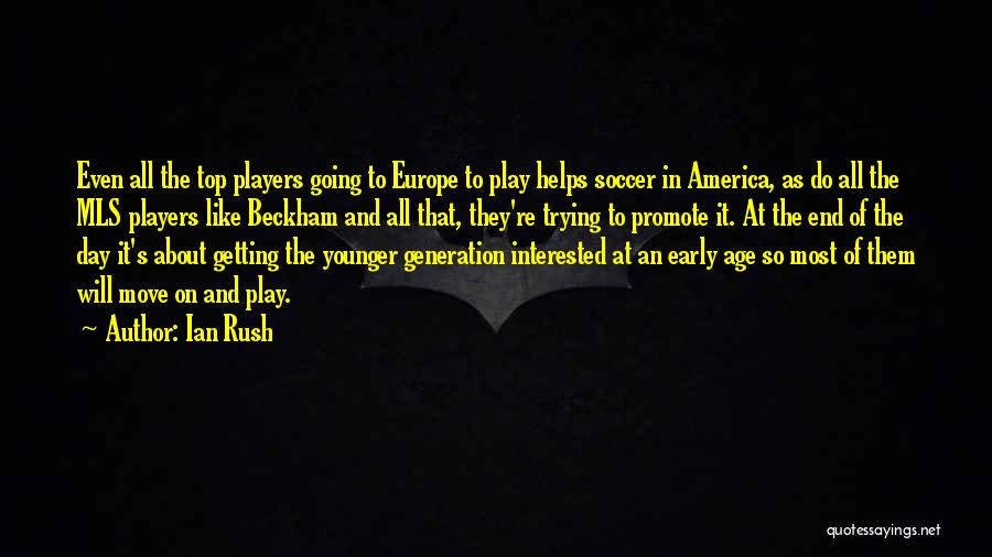 Ian Rush Quotes: Even All The Top Players Going To Europe To Play Helps Soccer In America, As Do All The Mls Players