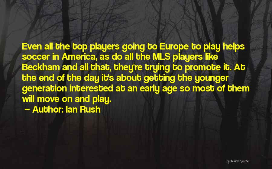 Ian Rush Quotes: Even All The Top Players Going To Europe To Play Helps Soccer In America, As Do All The Mls Players