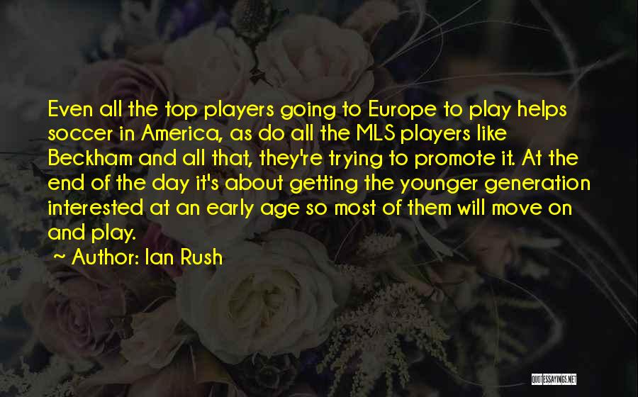 Ian Rush Quotes: Even All The Top Players Going To Europe To Play Helps Soccer In America, As Do All The Mls Players