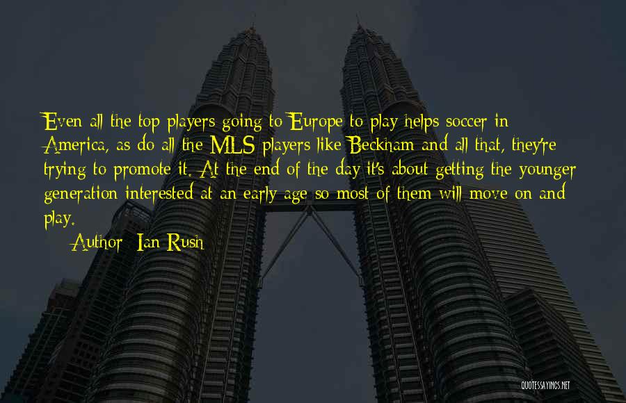Ian Rush Quotes: Even All The Top Players Going To Europe To Play Helps Soccer In America, As Do All The Mls Players