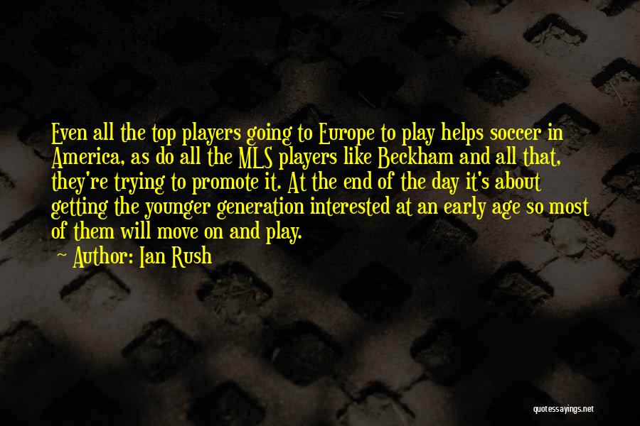 Ian Rush Quotes: Even All The Top Players Going To Europe To Play Helps Soccer In America, As Do All The Mls Players