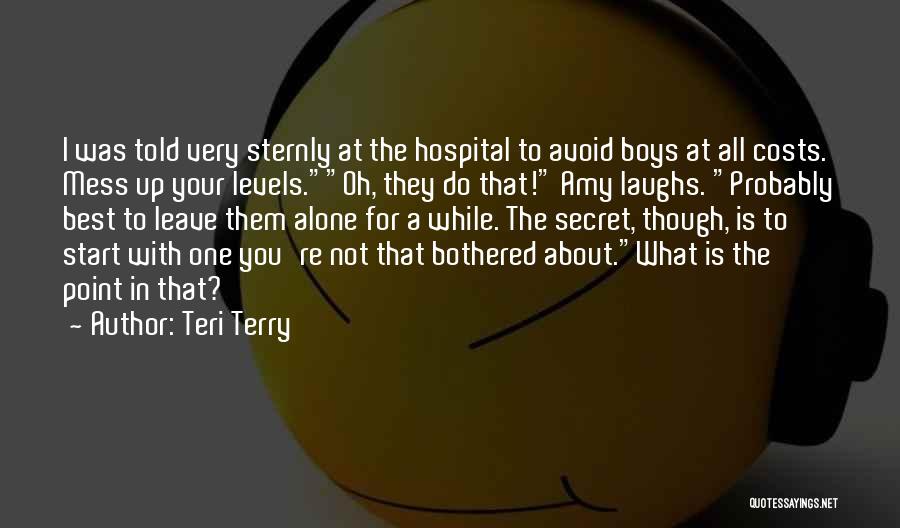 Teri Terry Quotes: I Was Told Very Sternly At The Hospital To Avoid Boys At All Costs. Mess Up Your Levels.oh, They Do