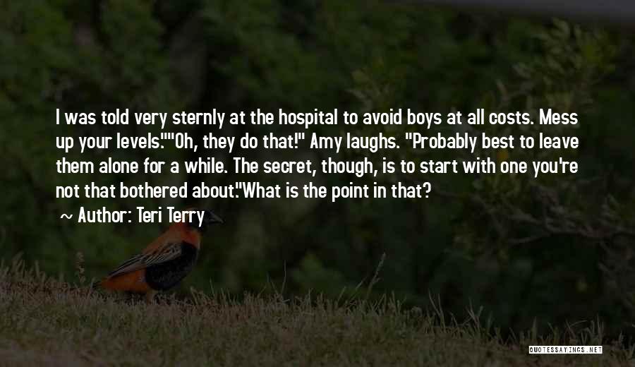 Teri Terry Quotes: I Was Told Very Sternly At The Hospital To Avoid Boys At All Costs. Mess Up Your Levels.oh, They Do