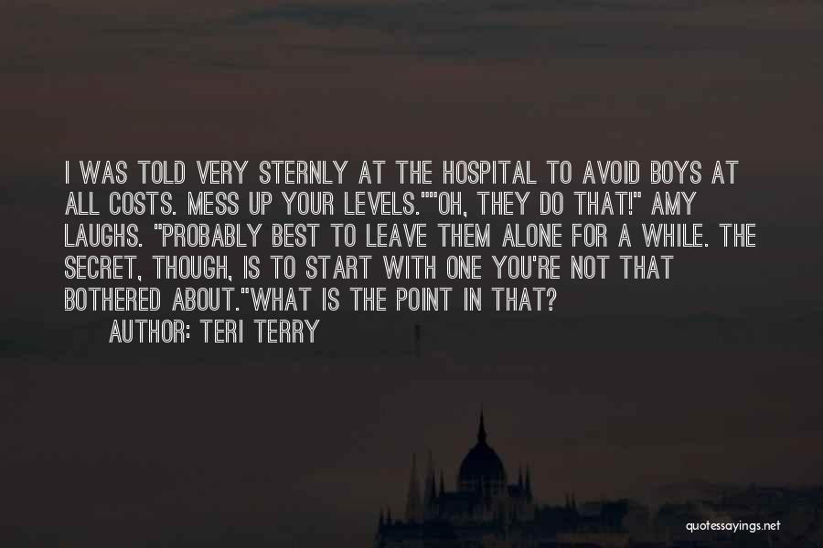 Teri Terry Quotes: I Was Told Very Sternly At The Hospital To Avoid Boys At All Costs. Mess Up Your Levels.oh, They Do