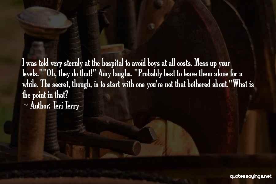 Teri Terry Quotes: I Was Told Very Sternly At The Hospital To Avoid Boys At All Costs. Mess Up Your Levels.oh, They Do
