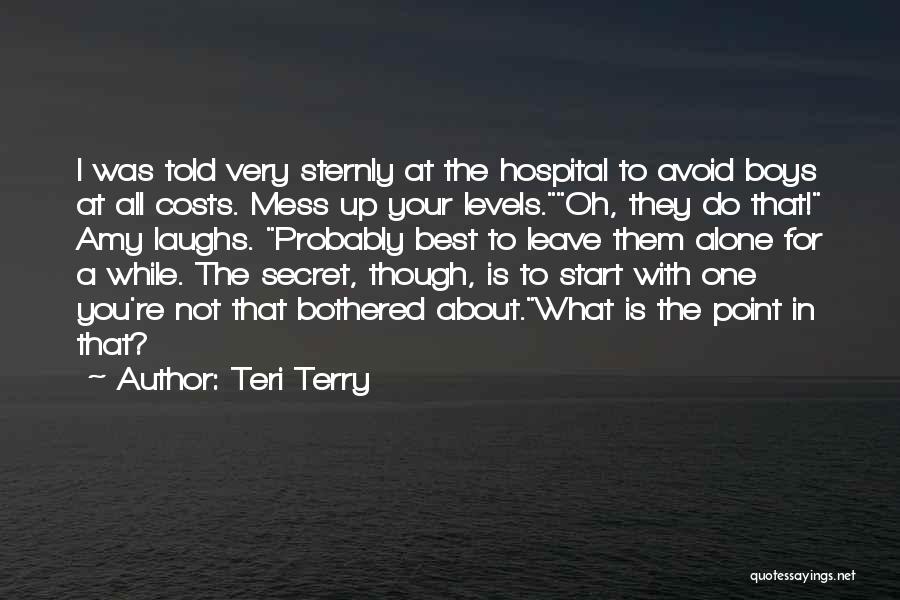 Teri Terry Quotes: I Was Told Very Sternly At The Hospital To Avoid Boys At All Costs. Mess Up Your Levels.oh, They Do