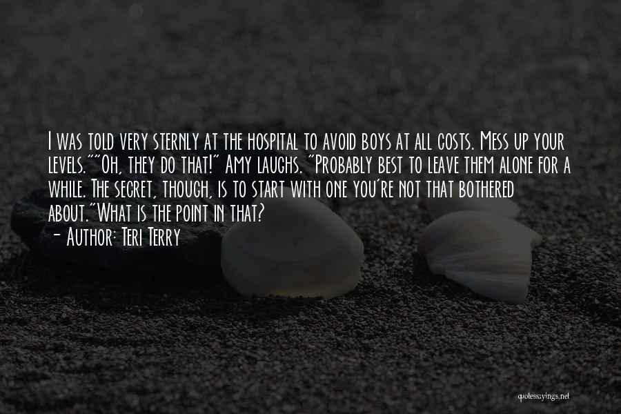 Teri Terry Quotes: I Was Told Very Sternly At The Hospital To Avoid Boys At All Costs. Mess Up Your Levels.oh, They Do
