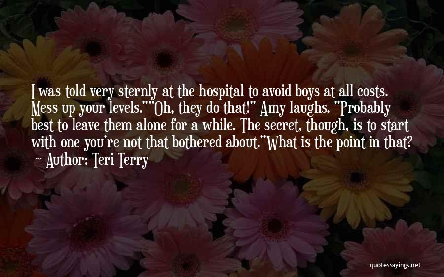 Teri Terry Quotes: I Was Told Very Sternly At The Hospital To Avoid Boys At All Costs. Mess Up Your Levels.oh, They Do