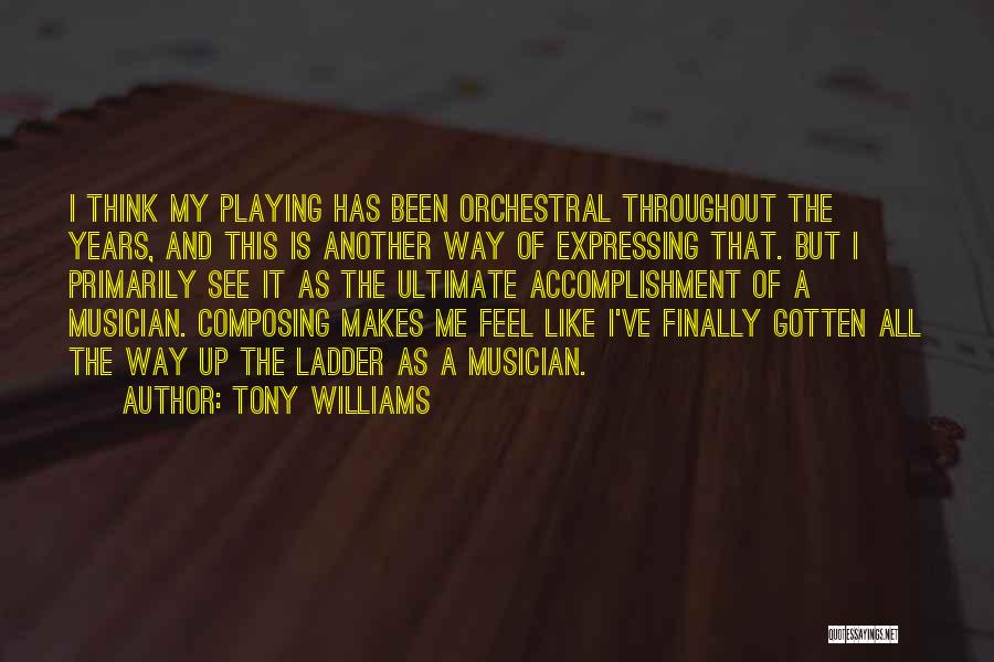 Tony Williams Quotes: I Think My Playing Has Been Orchestral Throughout The Years, And This Is Another Way Of Expressing That. But I