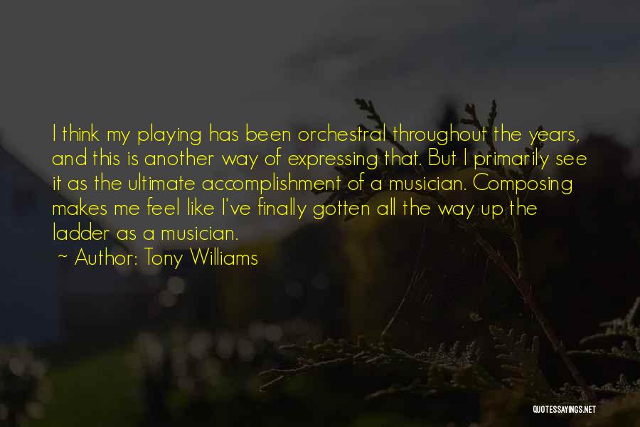 Tony Williams Quotes: I Think My Playing Has Been Orchestral Throughout The Years, And This Is Another Way Of Expressing That. But I