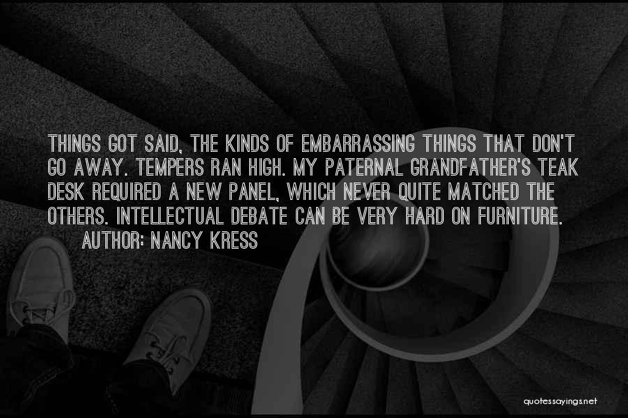 Nancy Kress Quotes: Things Got Said, The Kinds Of Embarrassing Things That Don't Go Away. Tempers Ran High. My Paternal Grandfather's Teak Desk