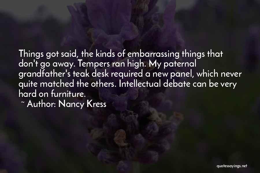 Nancy Kress Quotes: Things Got Said, The Kinds Of Embarrassing Things That Don't Go Away. Tempers Ran High. My Paternal Grandfather's Teak Desk
