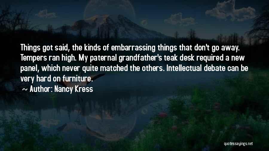 Nancy Kress Quotes: Things Got Said, The Kinds Of Embarrassing Things That Don't Go Away. Tempers Ran High. My Paternal Grandfather's Teak Desk