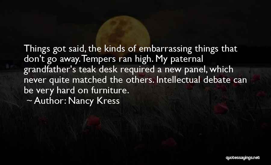 Nancy Kress Quotes: Things Got Said, The Kinds Of Embarrassing Things That Don't Go Away. Tempers Ran High. My Paternal Grandfather's Teak Desk
