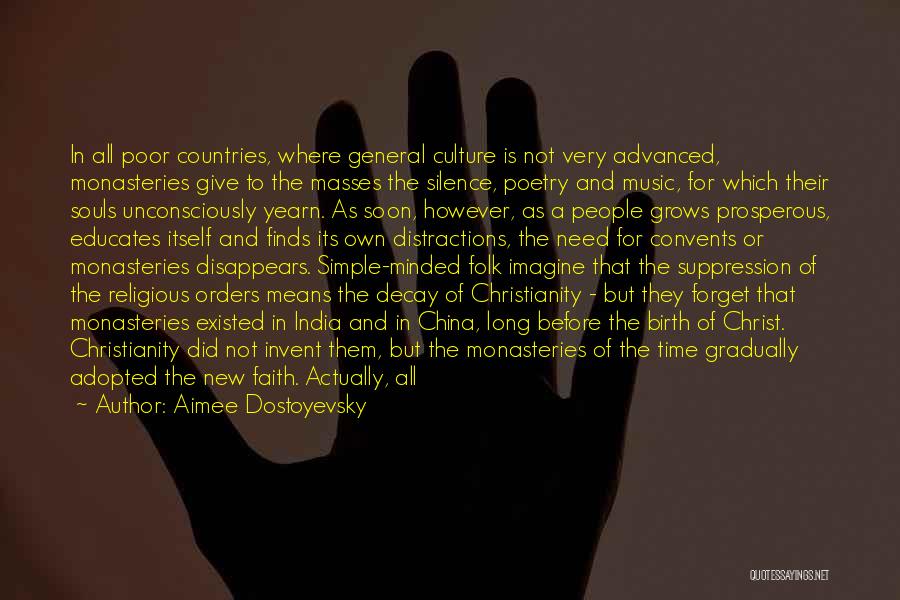 Aimee Dostoyevsky Quotes: In All Poor Countries, Where General Culture Is Not Very Advanced, Monasteries Give To The Masses The Silence, Poetry And